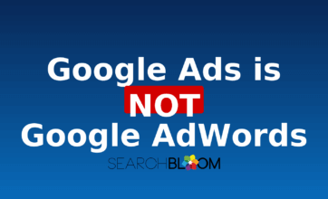 Google Ads is NOT Google AdWords